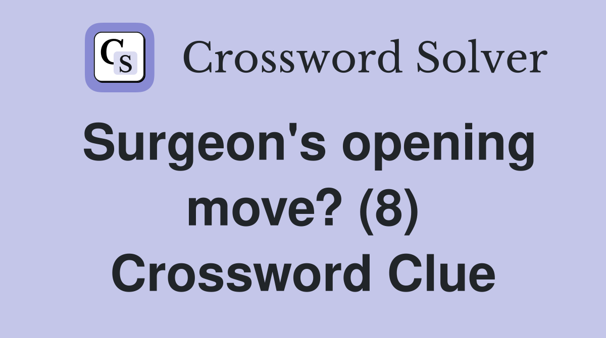 Surgeon's opening move? (8) Crossword Clue