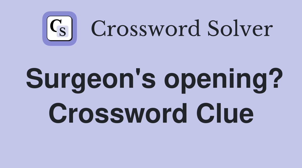 Surgeon's opening? Crossword Clue