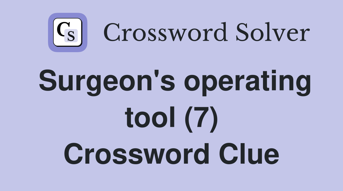 Surgeon's operating tool (7) Crossword Clue