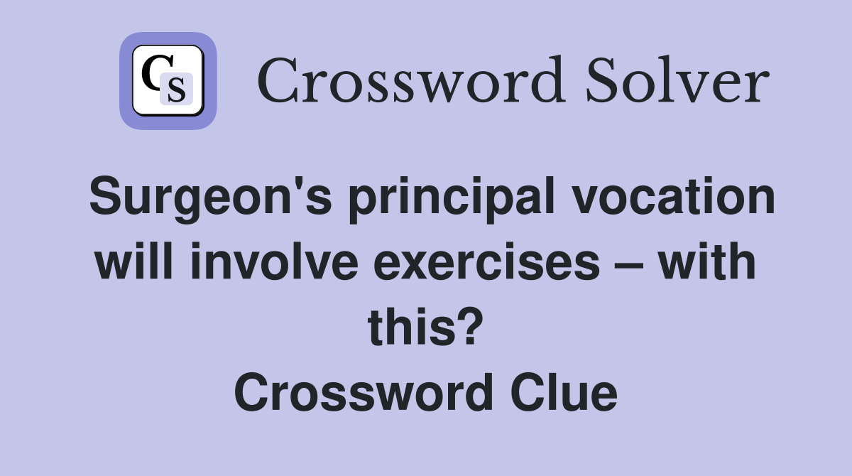 Surgeon's principal vocation will involve exercises – with this? Crossword Clue