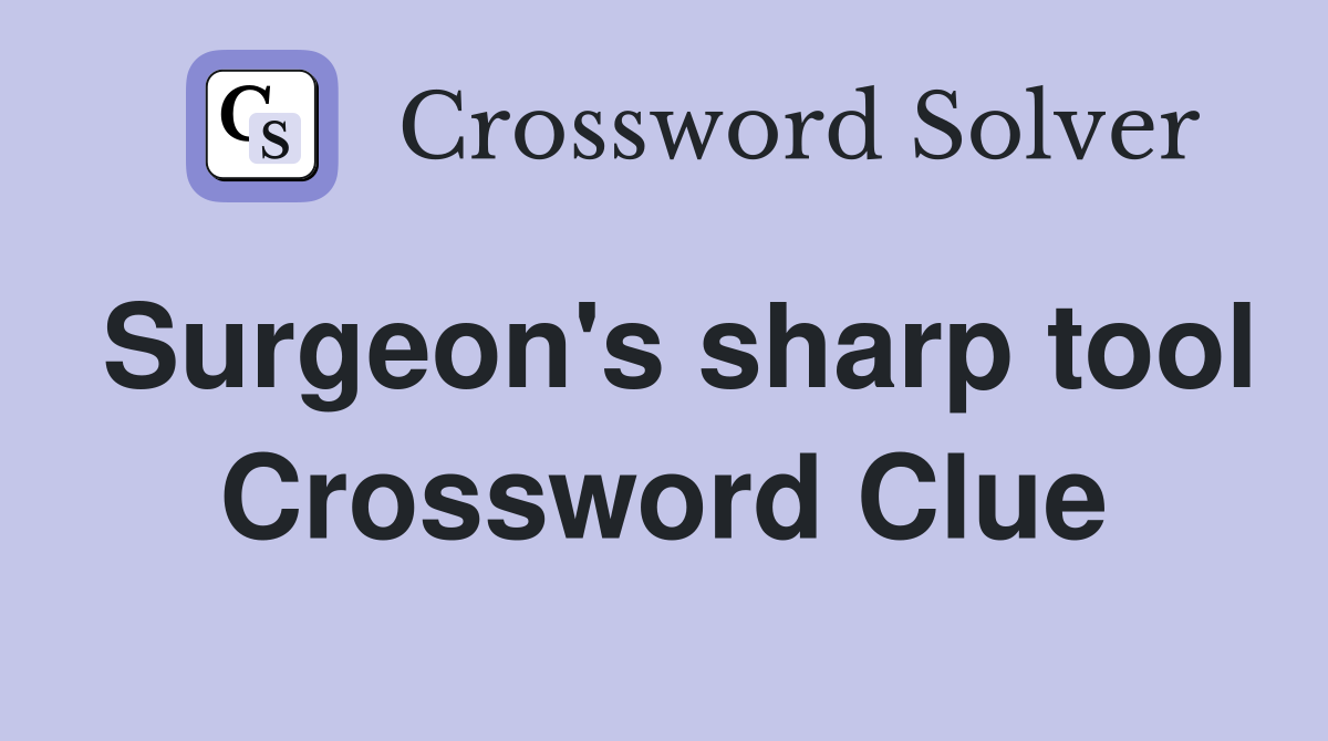 Surgeon's sharp tool Crossword Clue