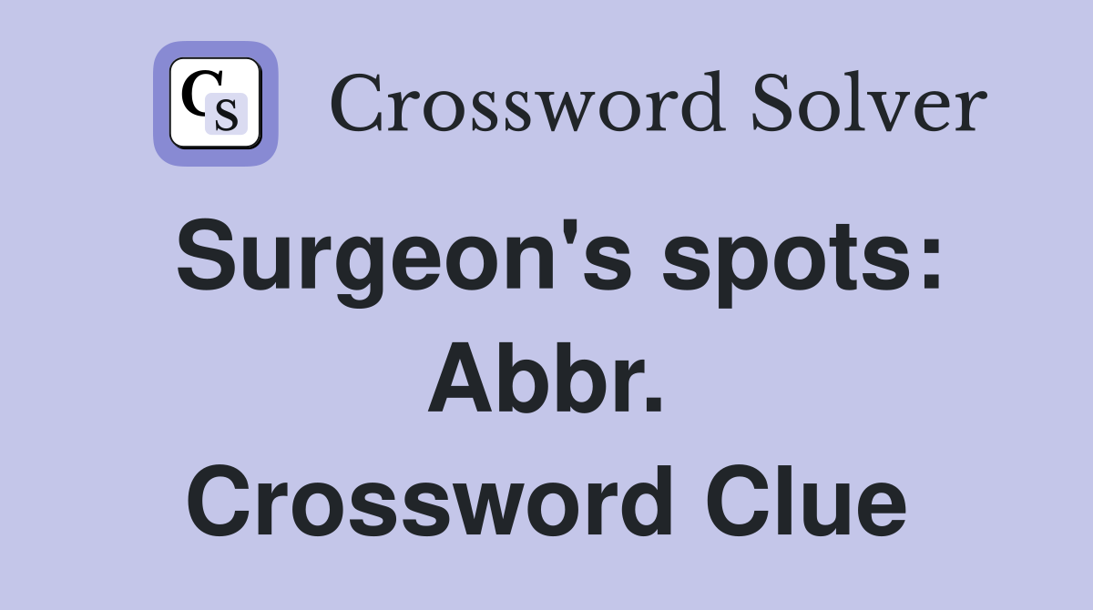 Surgeon's spots: Abbr. Crossword Clue