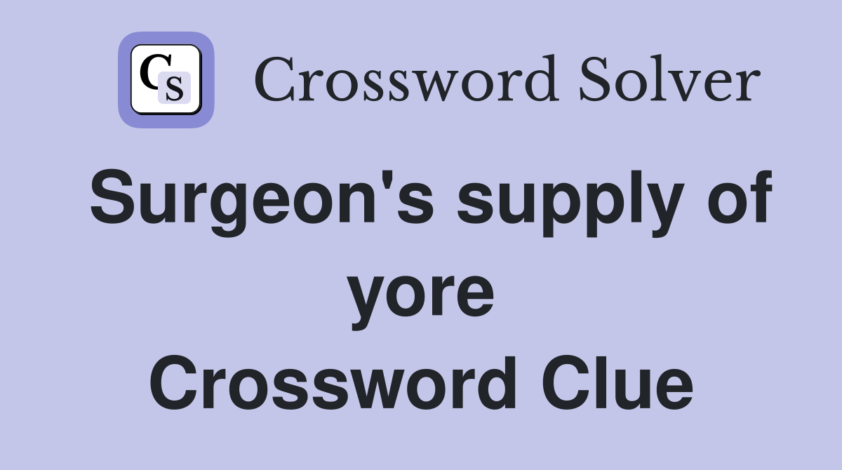 Surgeon's supply of yore Crossword Clue