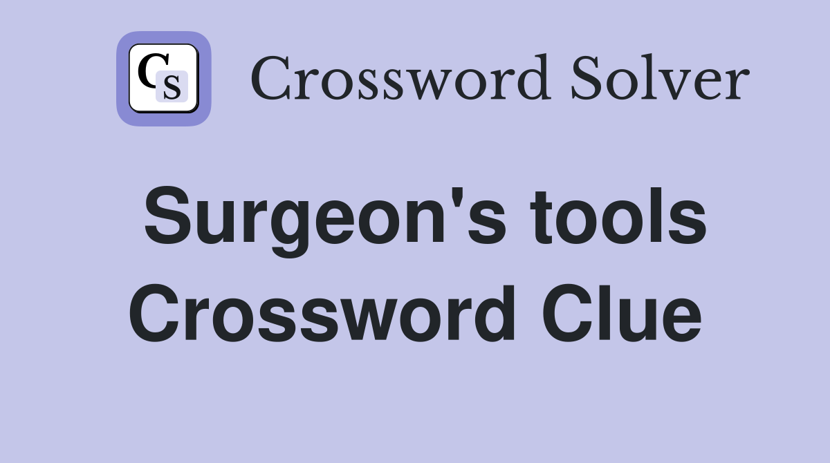 Surgeon's tools Crossword Clue