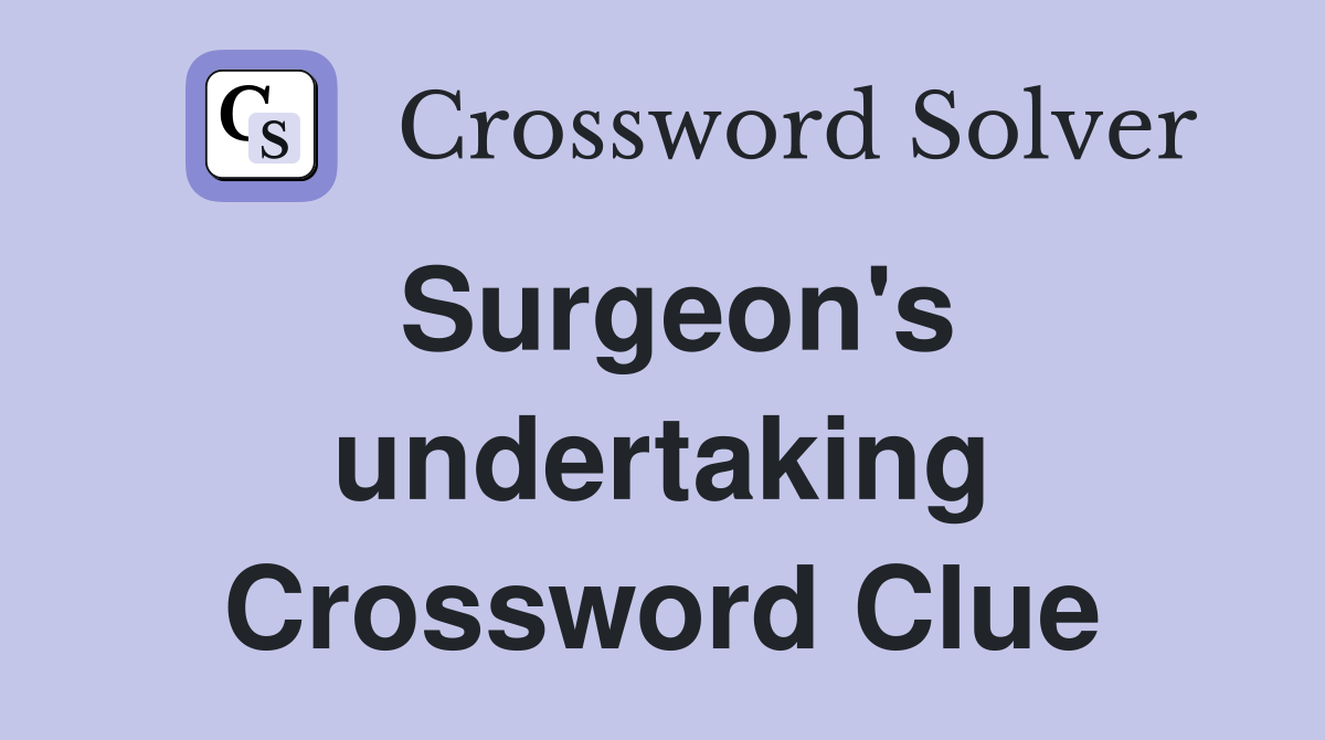 Surgeon's undertaking Crossword Clue