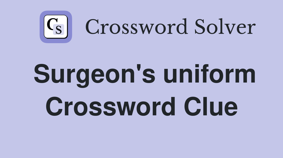 Surgeon's uniform Crossword Clue