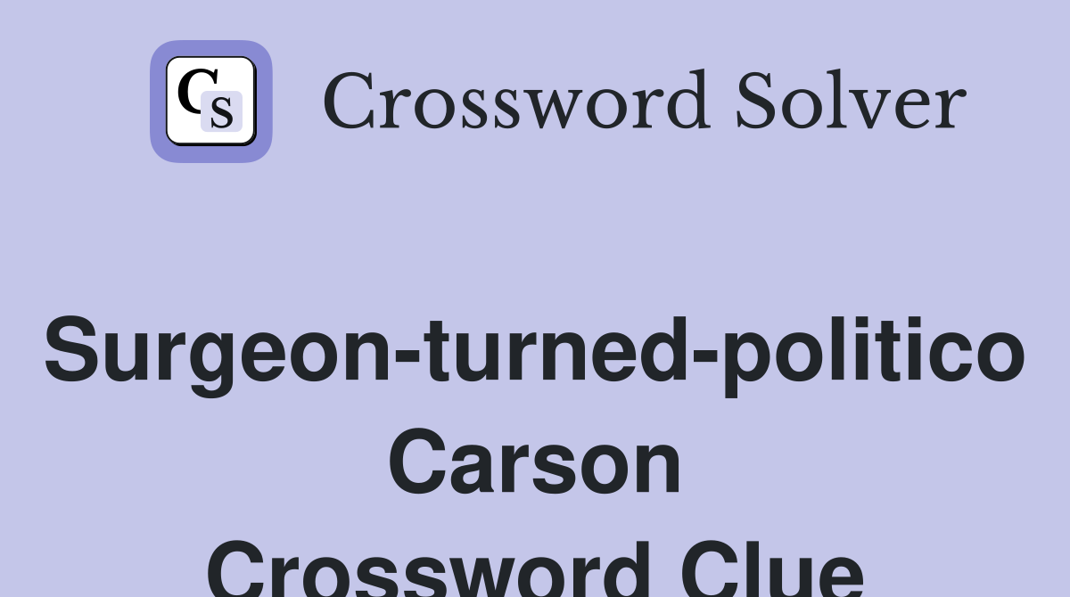 Surgeon-turned-politico Carson Crossword Clue
