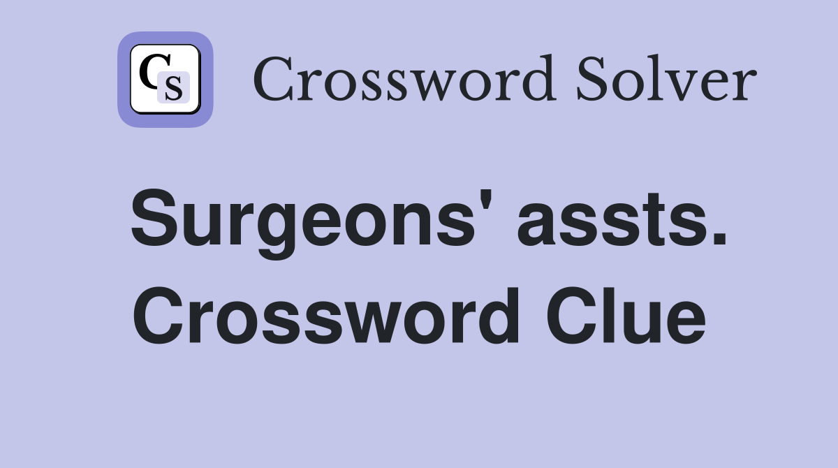 Surgeons' assts. Crossword Clue