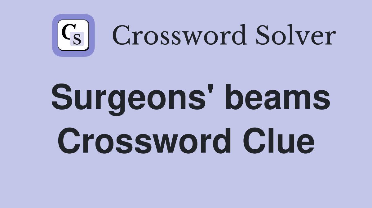 Surgeons' beams Crossword Clue