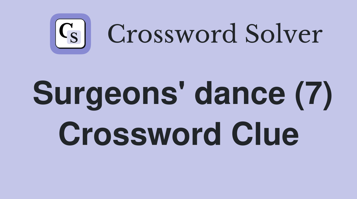 Surgeons' dance (7) Crossword Clue