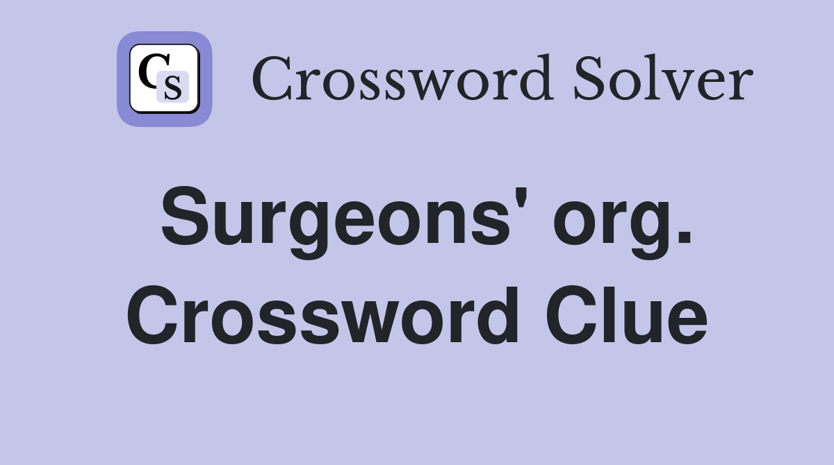Surgeons' org. Crossword Clue