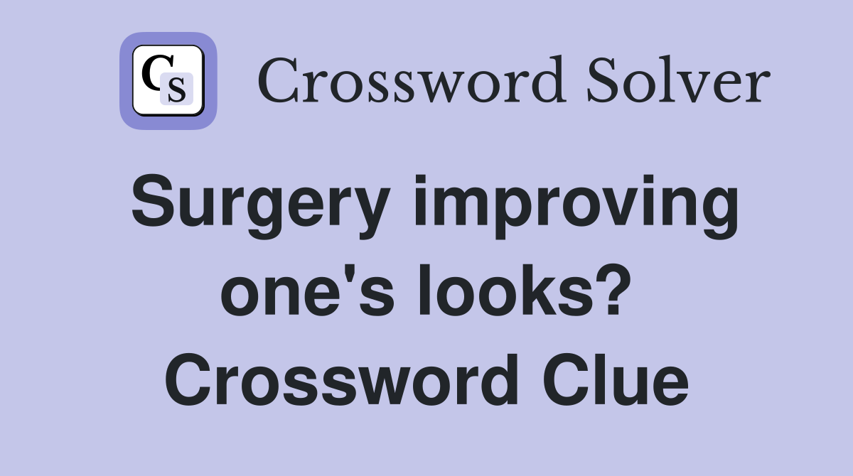 Surgery improving one's looks? Crossword Clue