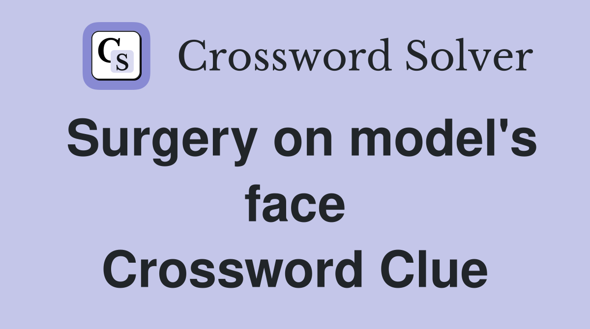 Surgery on model's face Crossword Clue