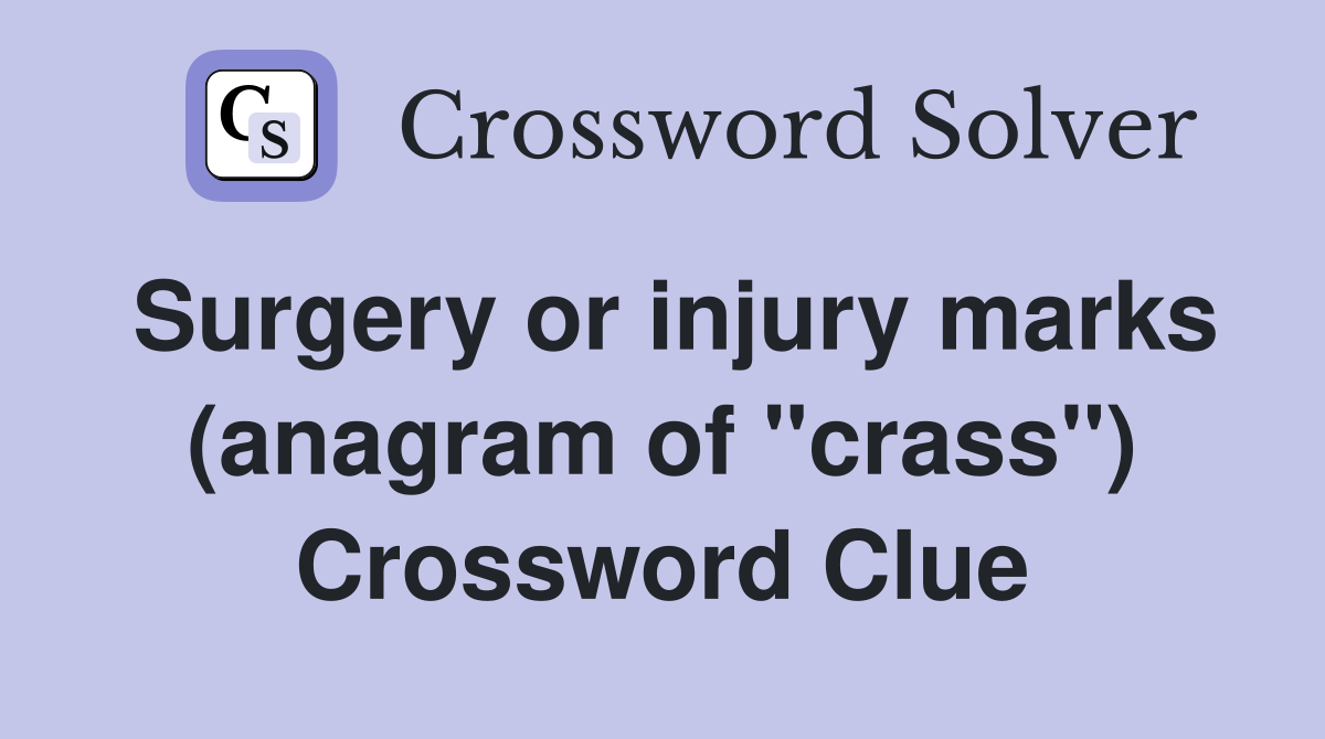 Surgery or injury marks (anagram of "crass") Crossword Clue