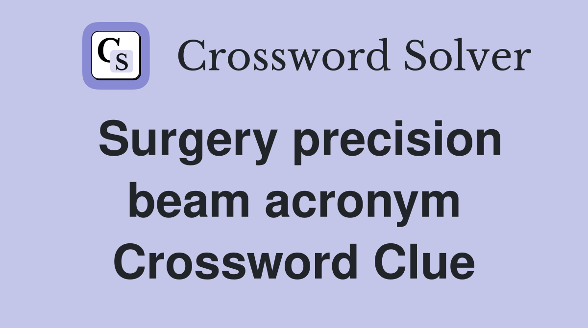 Surgery precision beam acronym Crossword Clue