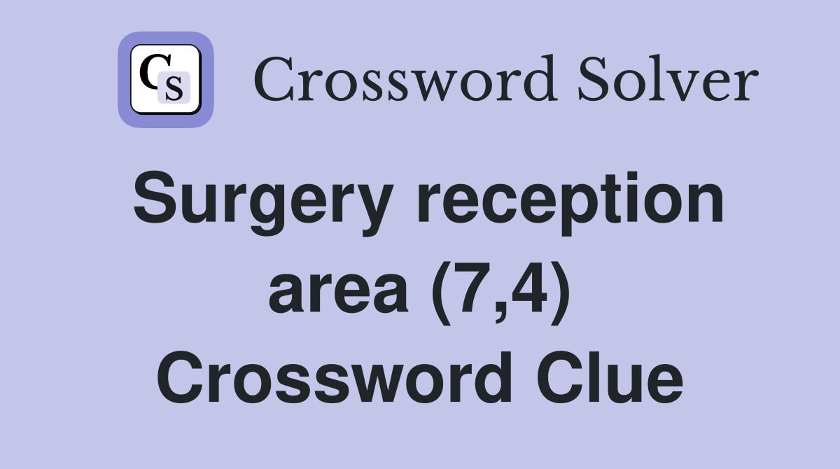 Surgery reception area (7,4) Crossword Clue