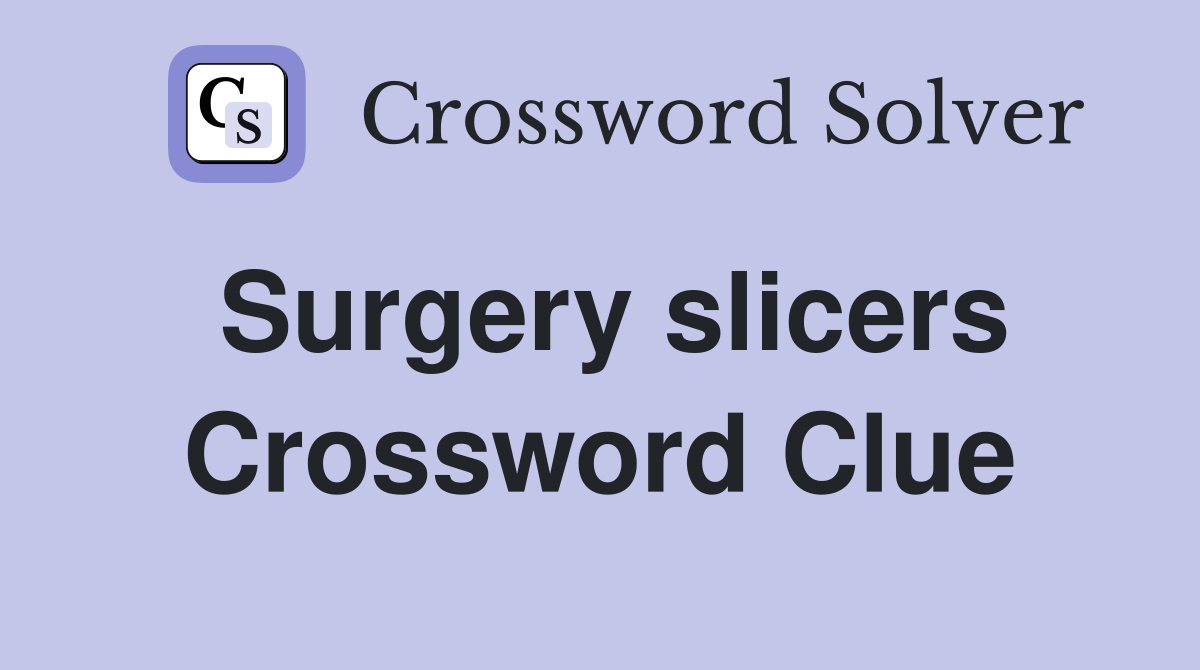 Surgery slicers Crossword Clue
