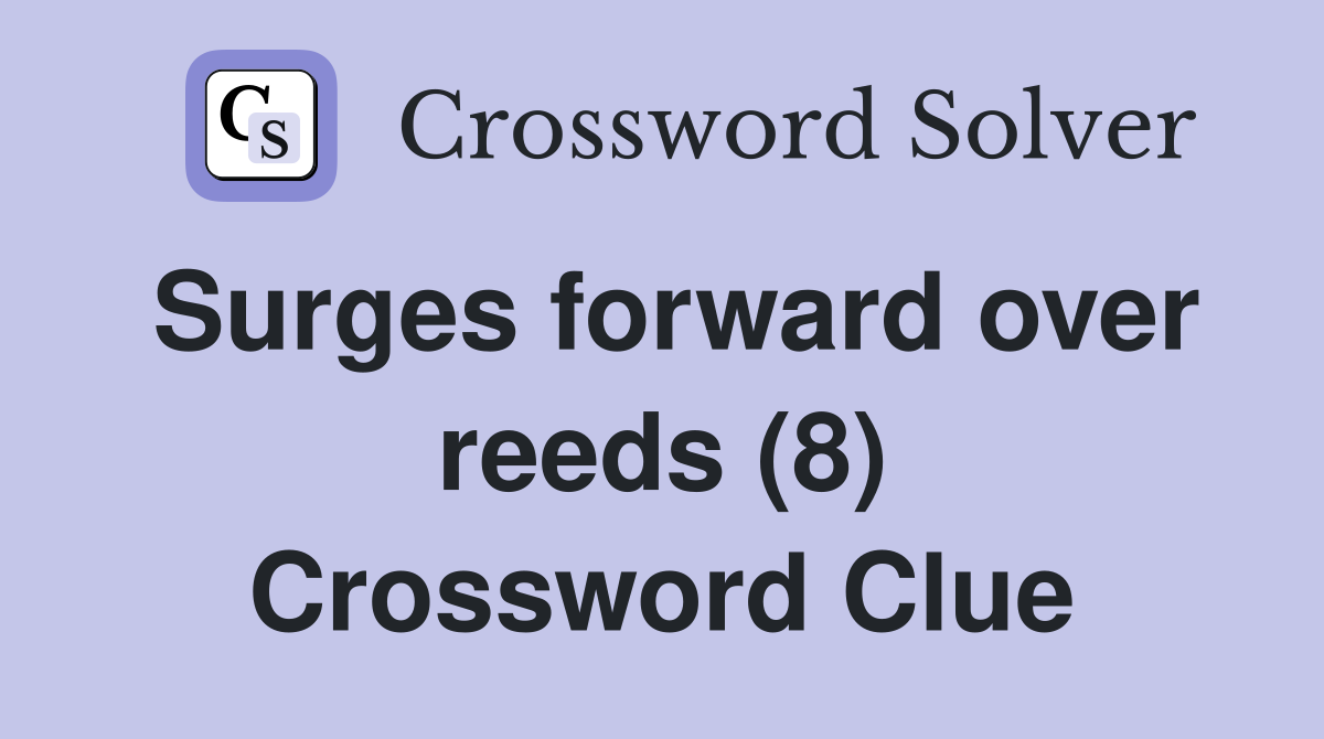 Surges forward over reeds (8) Crossword Clue