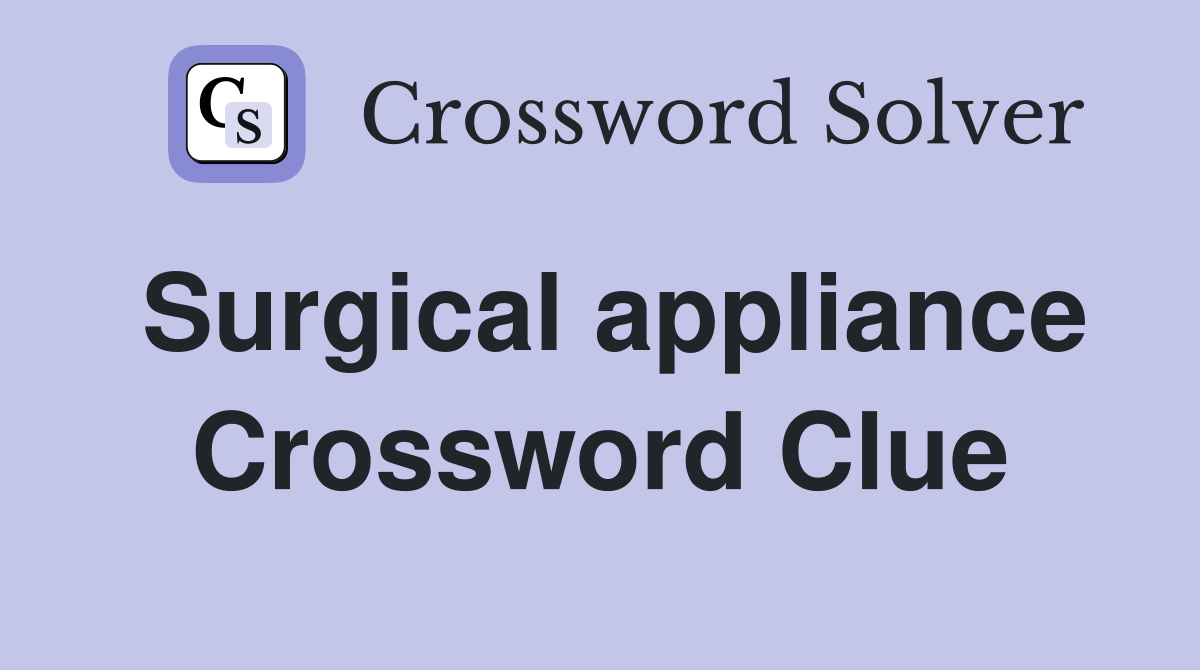 Surgical appliance Crossword Clue