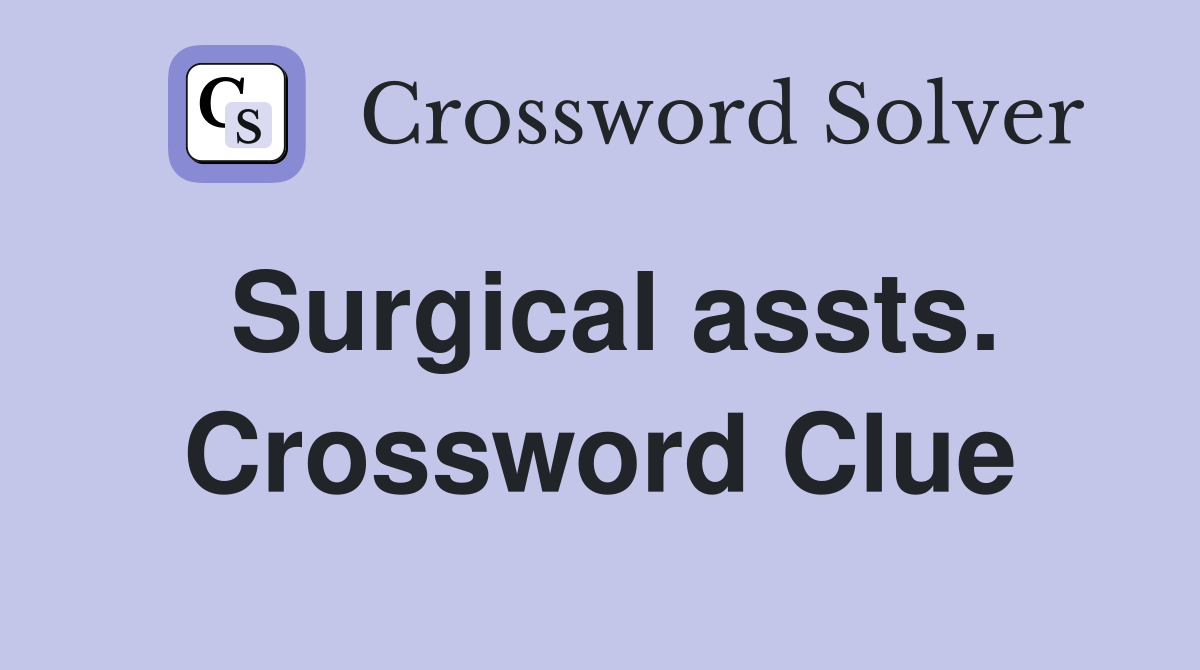 Surgical assts. Crossword Clue