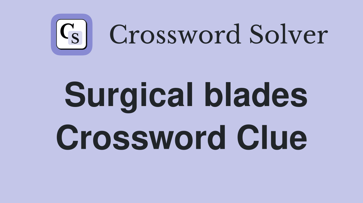 Surgical blades Crossword Clue