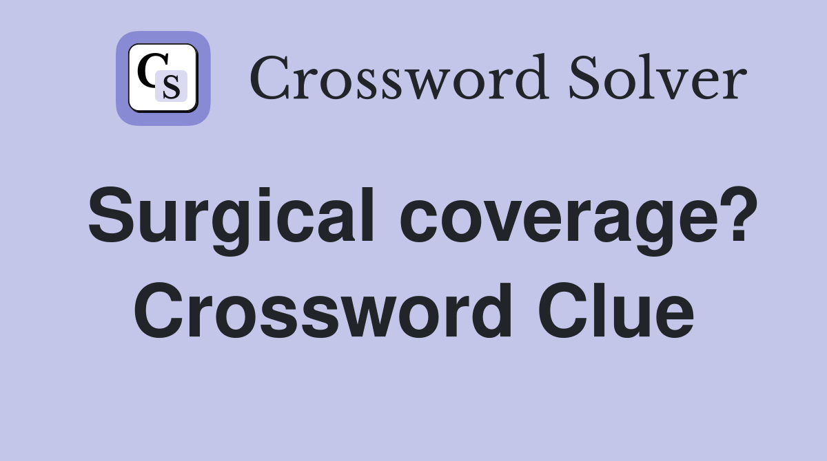 Surgical coverage? Crossword Clue