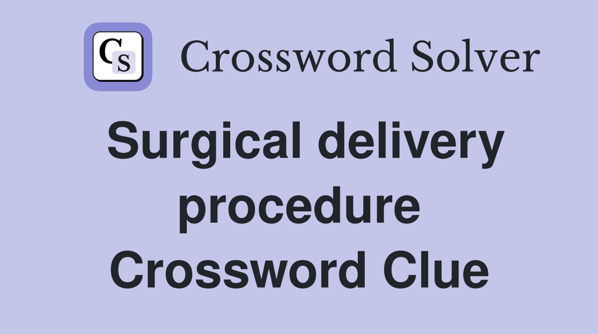 Surgical delivery procedure Crossword Clue