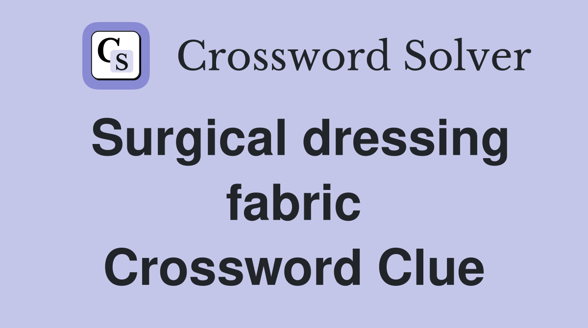 Surgical dressing fabric Crossword Clue