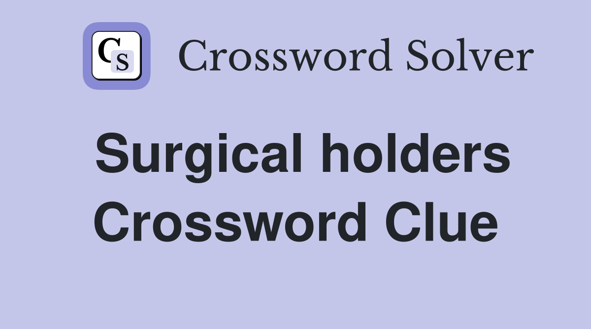 Surgical holders Crossword Clue