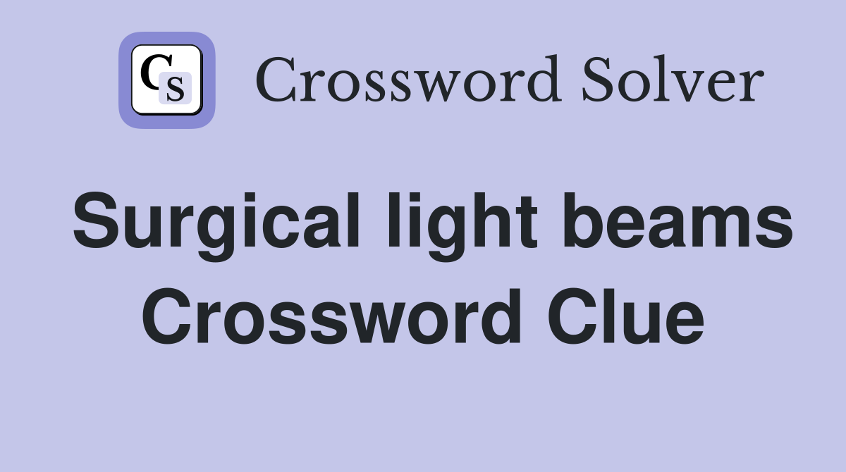 Surgical light beams Crossword Clue