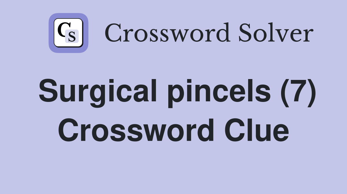 Surgical pincels (7) Crossword Clue