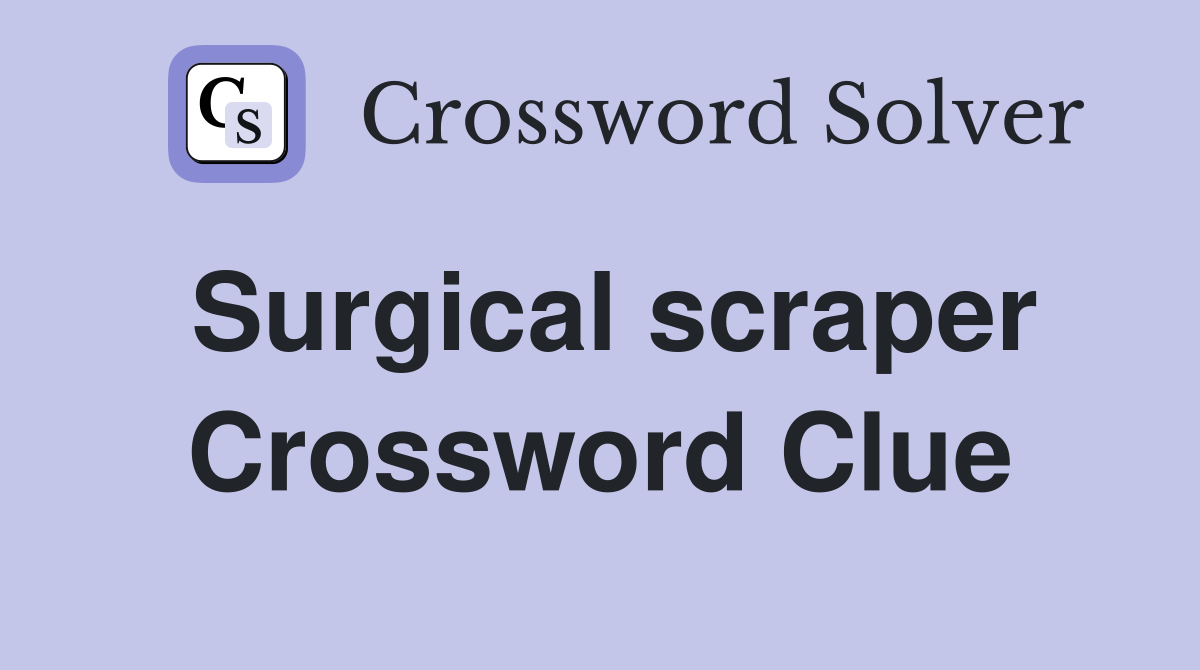 Surgical scraper Crossword Clue