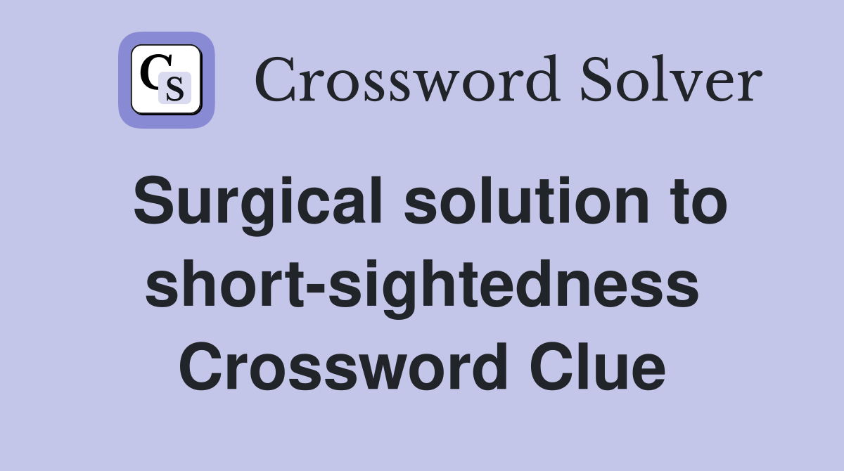 Surgical solution to short-sightedness Crossword Clue