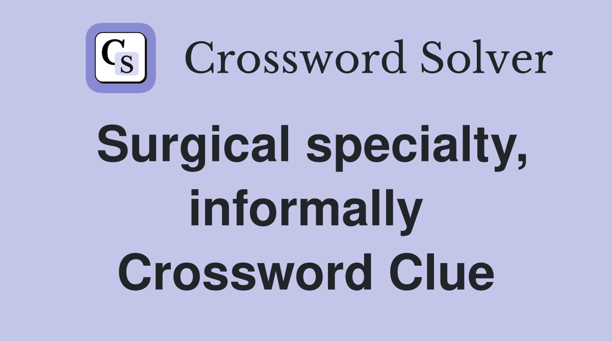 Surgical specialty, informally Crossword Clue