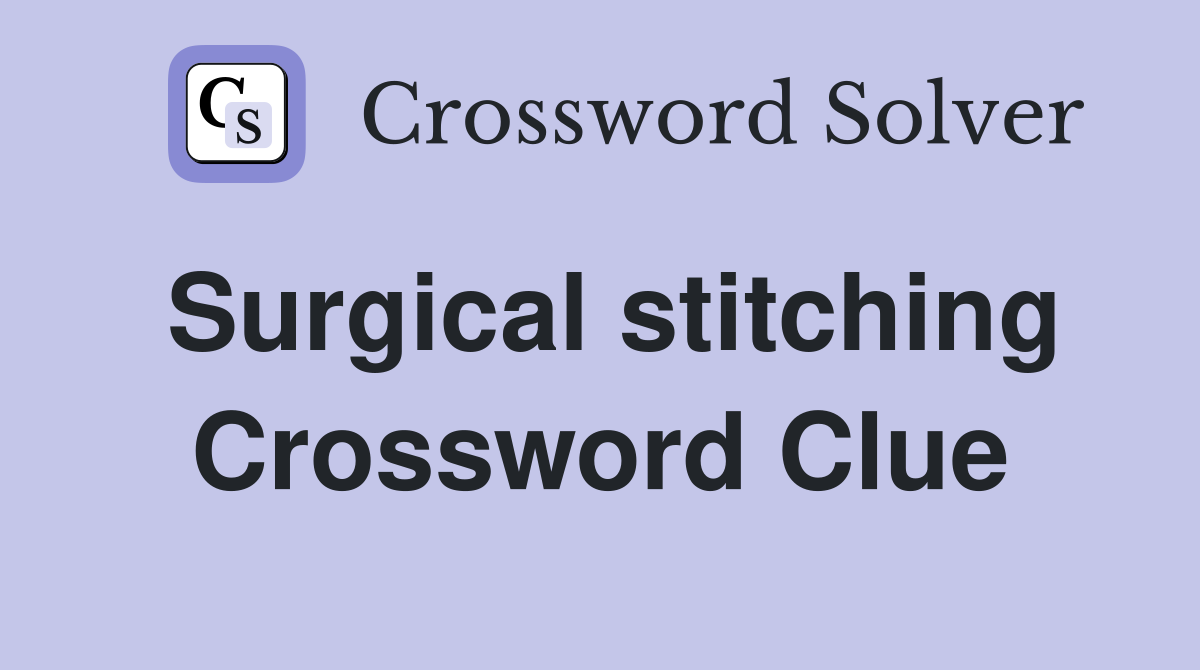 Surgical stitching Crossword Clue