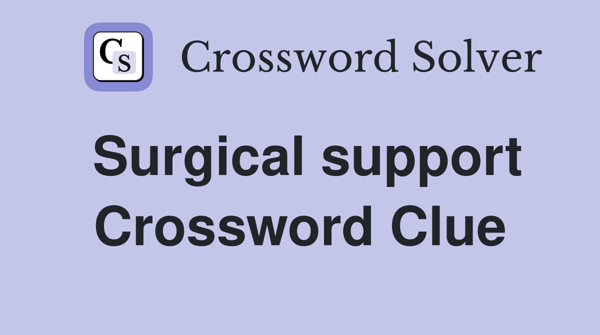 Surgical support Crossword Clue