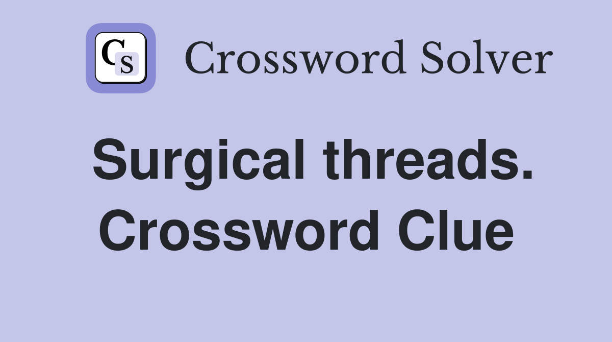 Surgical threads. Crossword Clue