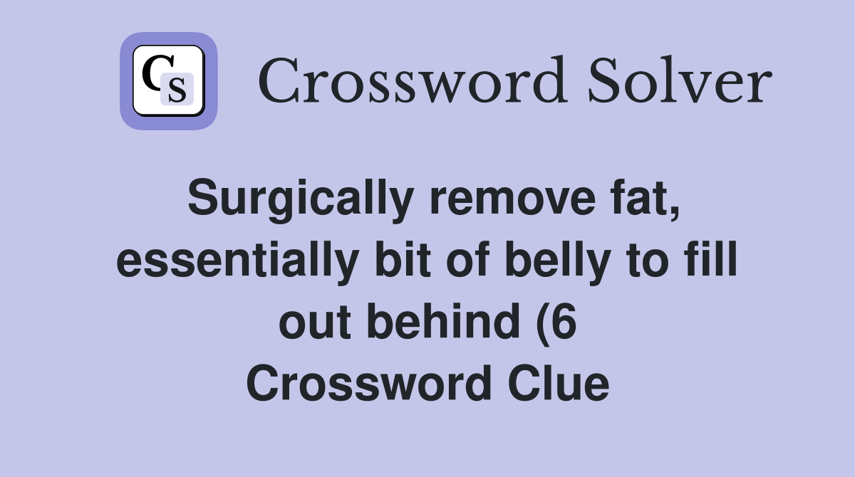 Surgically remove fat essentially bit of belly to fill out behind (6 Surgically remove fat essentially bit of belly to fill out behind (6