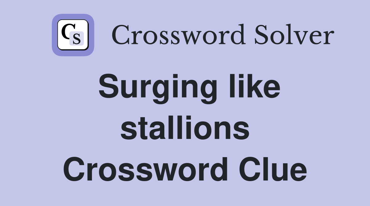 Surging like stallions Crossword Clue