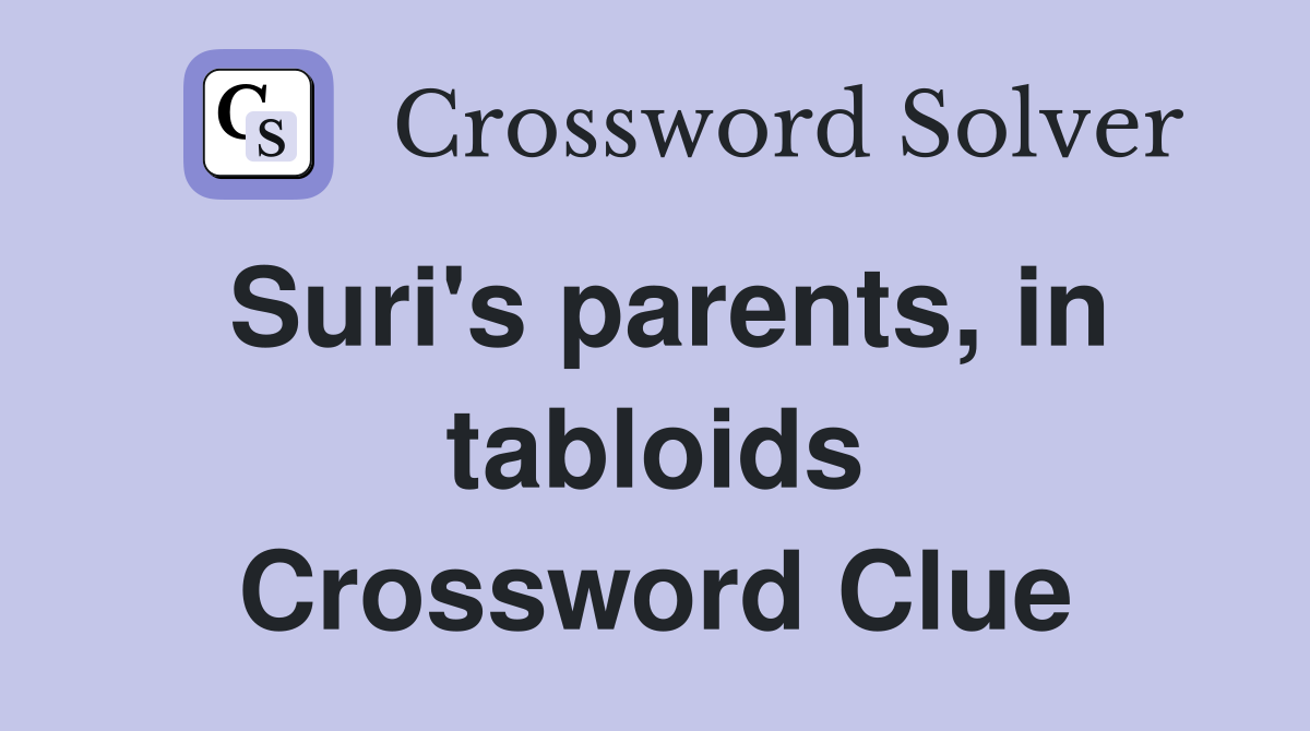 Suri's parents, in tabloids Crossword Clue