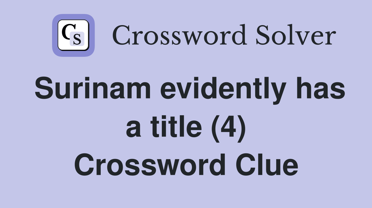Surinam evidently has a title (4) Crossword Clue