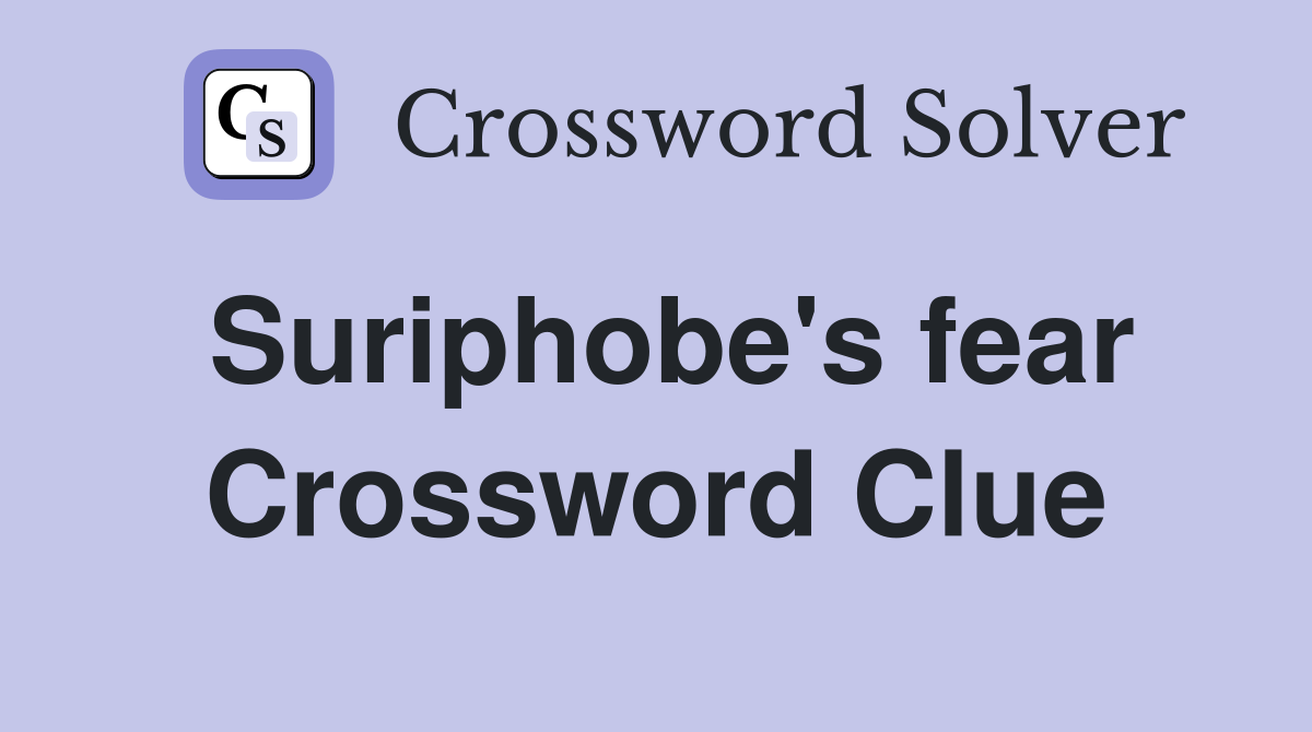 Suriphobe's fear Crossword Clue