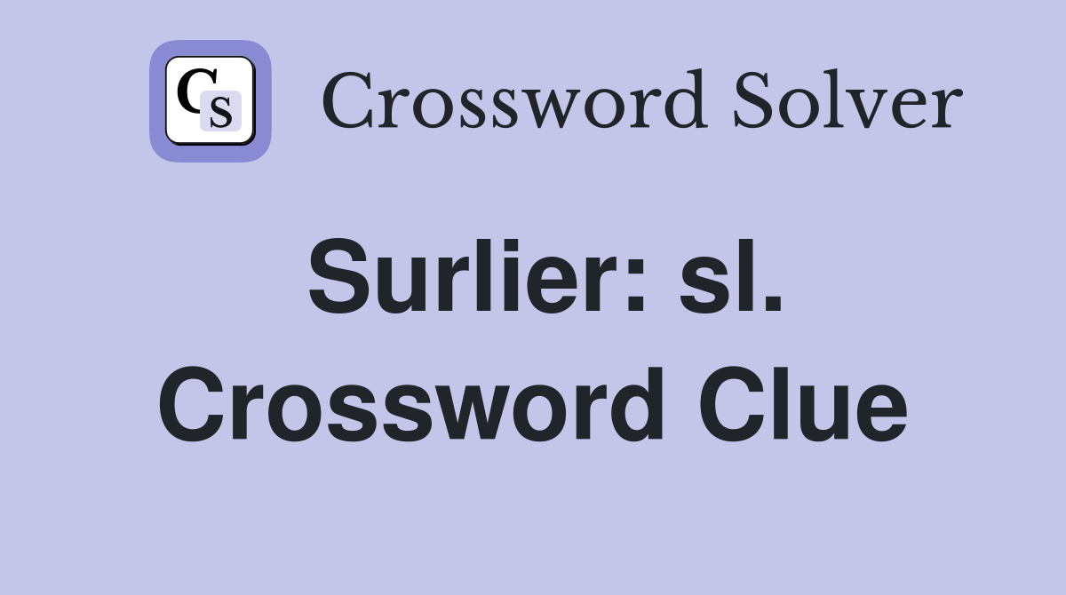 Surlier: sl. Crossword Clue