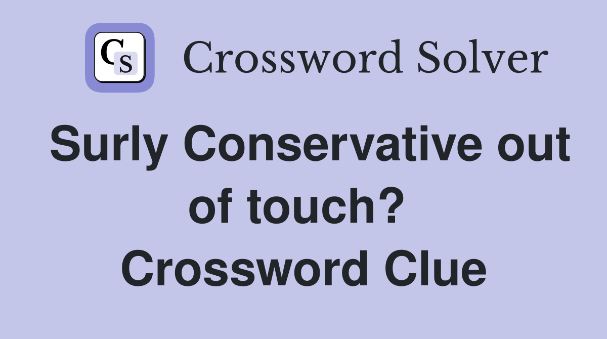 Surly Conservative out of touch?  Crossword Clue