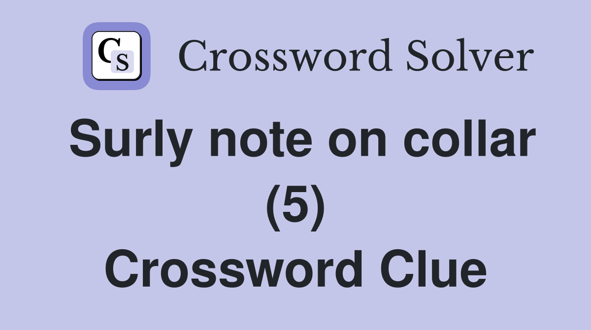Surly note on collar (5) Crossword Clue