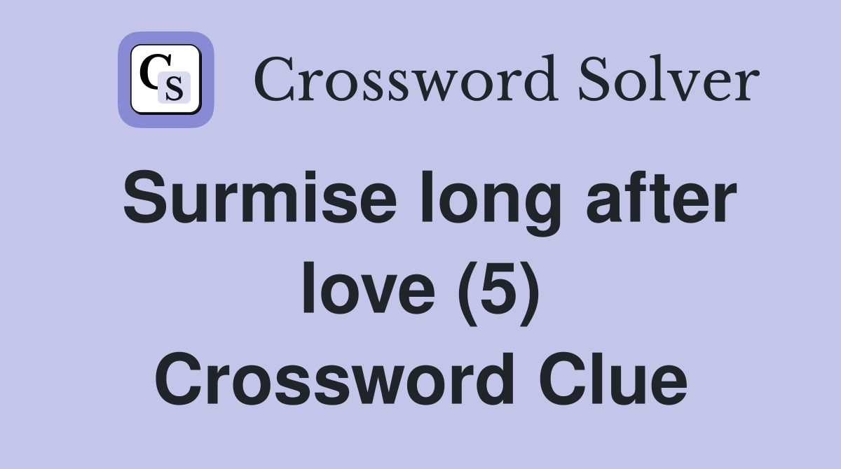 Surmise long after love (5) Crossword Clue