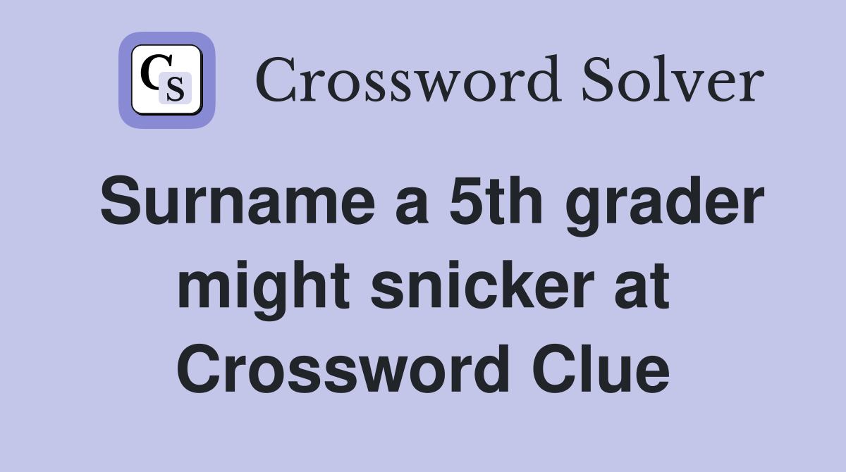 Surname a 5th grader might snicker at Crossword Clue