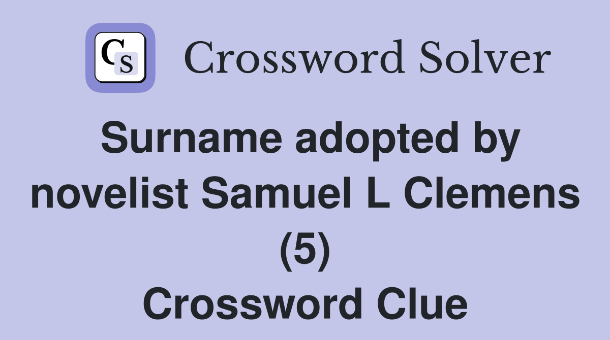 Surname adopted by novelist Samuel L Clemens (5) Crossword Clue