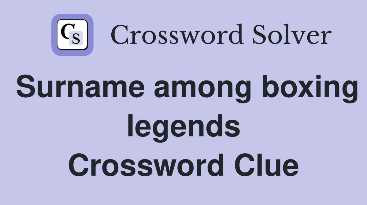 Surname among boxing legends Crossword Clue