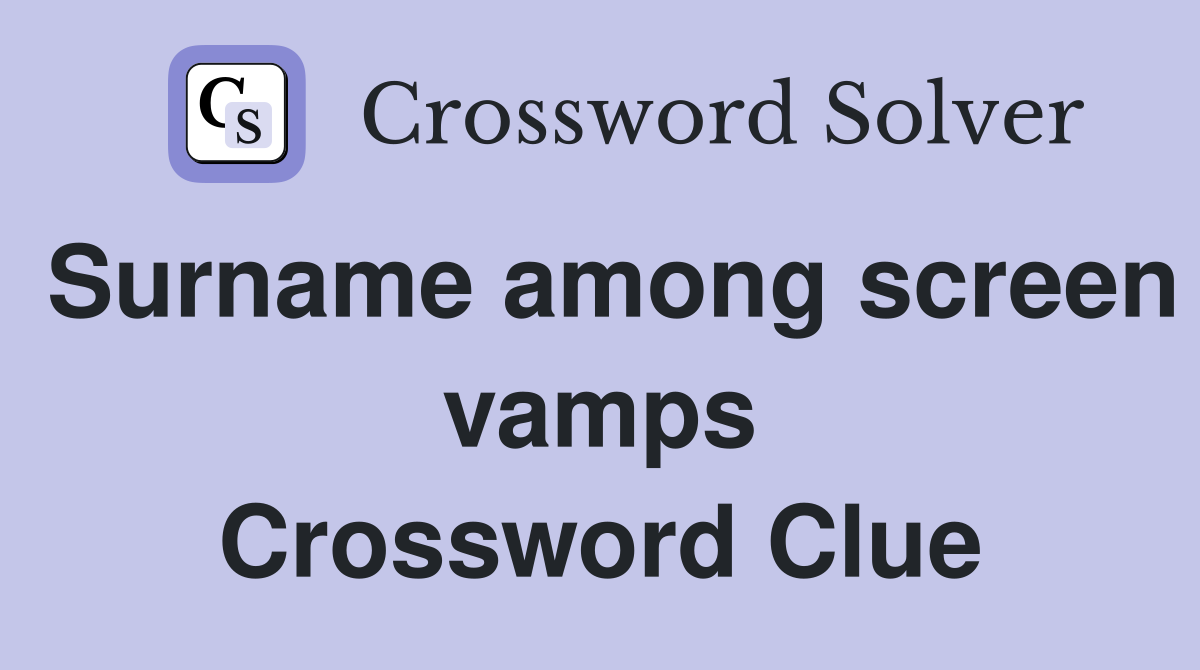 Surname among screen vamps Crossword Clue